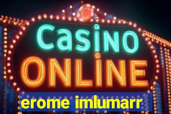 erome imlumarr